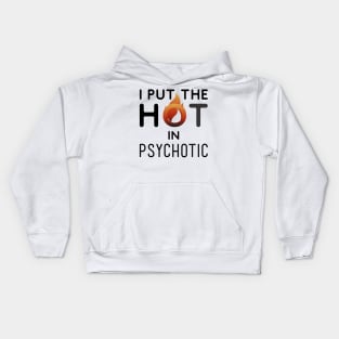 I put the hot in psychotic - Funny wife or girlfriend Kids Hoodie